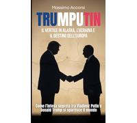 TRUMPUTIN: Il vertice in Alaska, l'Ucraina e il destino dell'Europa