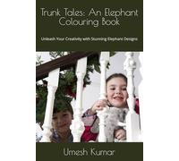 Trunk Tales: An Elephant Colouring Book: Unleash Your Creativity with Stunning Elephant Designs