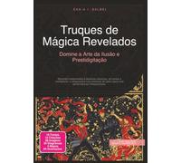Truques de Mágica Revelados: Domine a Arte da Ilusão e Prestidigitação
