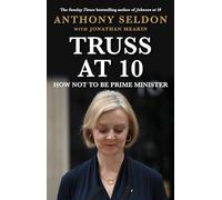 Truss at 10: 49 Days That Changed Britiain: How Not To Be Prime Minister