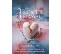 Trust After Betrayal: A Healing Guide for Women to Reclaim Self-Worth, Restore Inner Trust, and Move Forward After Infidelity
