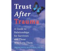 Trust After Trauma: A Guide to Relationships for Survivors and Those Who Love Them