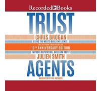 Trust Agents, 10th Anniversary Edition: Using the Web to Build Influence, Improve Reputation, and Earn Trust