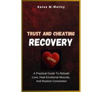 Trust and Cheating Recovery: A practical guide to rebuild love, heal emotional wounds, and restore connection.