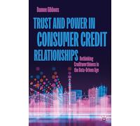 Trust and Power in Consumer Credit Relationships: Rethinking Creditworthiness in the Data¿Driven Age