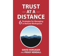 Trust at a Distance: 6 Strategies for Managing in Remote Workspaces