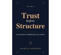 Trust Before Structure: A practitioner's handbook for tech leaders
