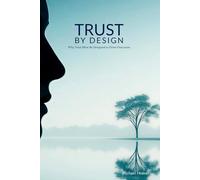 Trust by Design: Why Trust Must Be Designed to Drive Outcomes
