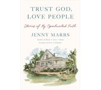 Trust God, Love People: Stories of My Openhanded Faith