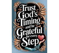 Trust God’s Timing: A Gratitude & Faith Journey Journal