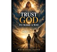Trust God to Make A Way: Finding Hope When You Cannot See the Next Step