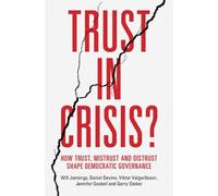 Trust in Crisis?: How Trust, Mistrust and Distrust Shape Democratic Governance