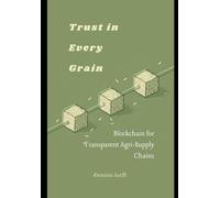 Trust in Every Grain: Blockchain for Transparent Agri-Supply Chains
