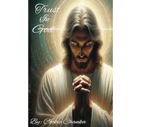 Trust In God: " Embrace Faith, Find Peace, and Discover Strength in Every Season"