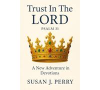 Trust In The Lord: Psalm 31 A New Adventure in Devotions