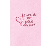 Trust in the LORD with all thine heart Journal: Hardcover Devotional and Prayer Notebook | 220 lined pages with KJV Bible verses | 6x9”