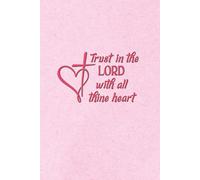 Trust in the LORD with all thine heart Journal: Paperback Devotional and Prayer Notebook | 220 lined pages with KJV Bible verses | 6x9”