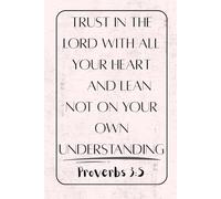 “Trust in the Lord with all your heart and lean not on your own understanding” Journal (Proverbs 3:5): An 80-Page Lined Blank Notebook for Scripture Notes and Personal Writing
