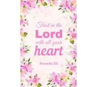 Trust in the Lord with All Your Heart: Christian Notebook with Pink Flowers Cover | Proverbs 3:5 Scripture Journal (5.5 x 8.5, 100 Pages)