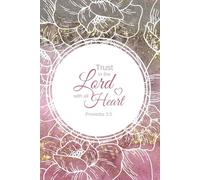 Trust in the Lord with All Your Heart | Pink Christian Notebook - Bible Verse Journal with Proverbs 3:5, 100 Lined Pages, 6x9 Inspirational Floral Cover