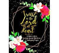 Trust in the Lord with All Your Heart (Proverbs 3:5): 52 Weeks to Write In Gratitude Journal, Bible Verses & Thanksgiving Prayers to Cultivate a ... Theme Borders | 8.5 x 11 inches Large Size