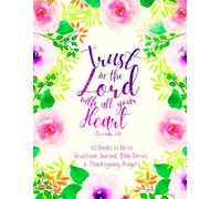 Trust in the Lord with All Your Heart (Proverbs 3:5): 52 Weeks to Write In Gratitude Journal, Bible Verses & Thanksgiving Prayers to Cultivate a ... Theme Borders | 8.5 x 11 inches Large Size