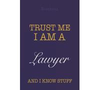Trust me I am a Lawyer and I know Stuff: Lined Notebook / Journal Gift, 120 Pages, 6x9, Soft Cover, Matte Finish