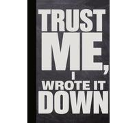 TRUST ME, I WROTE IT DOWN: A Sarcastic Blank Lined Notebook for Forgetful People, Brain Dumps, Daily Tasks, and Proof That You Actually Remembered