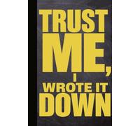 TRUST ME, I WROTE IT DOWN: A Sarcastic Blank Lined Notebook for Forgetful People, Brain Dumps, Daily Tasks, and Proof That You Actually Remembered