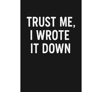 Trust Me I Wrote It Down: The Notebook for Notes, Plans & Random Genius Moments - Because Memory Is Overrated