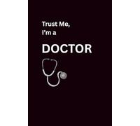 Trust Me, I'm a Doctor: DoctorGift, Book, Christmas, Valentine, 6x9 Lined Funny Work Notebook, 100 Page Office Gag Gift For Adults & Coworker