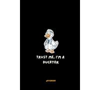 Trust Me I'm A Ducktor Notebook: 120-Page Lined Paperback - Funny Medical Pun Journal for Doctors, Nurses, and Med Students