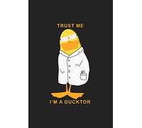 Trust me i'm a ducktor prints Cute School Notebook 120 Pages: Perfectly sized at 6" x 9"100 pageSoftcover bookbindingFlexible Paperback