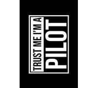Trust Me, I'm A PiLOT: Dot Grid Notebook - 6 x 9 inches, 120 Pages