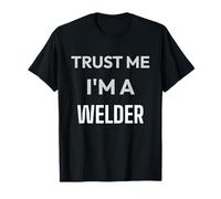 Trust Me Im A Welder - Divertente Regalo per saldatori Maglietta