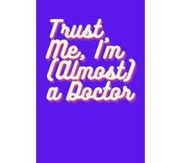 Trust Me, I'm (Almost) a Doctor: A Funny Notebook for Med Students | A Notebook for Future MDs | Because Coffee and Notes Save Lives