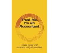 Trust Me, I'm An Accountant: I make magic with numbers, not just promises.