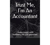 Trust Me, I'm An Accountant: I make magic with numbers, not just promises