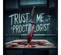Trust Me, I'M Still a Proctologist