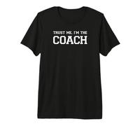 Trust Me I'm The Coach Maglietta Premium