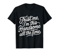 Trust Me, I'm This Handsome all The Time Fiducia - Maglietta