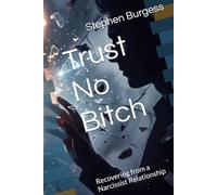 Trust No Bitch: Recovering from a Narcissist Relationship