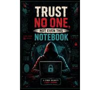 Trust No One, Not Even This Notebook: A Cybersecurity Professional's Lined Journal for Secure Note-Taking, Password Management, and Digital Privacy Planning