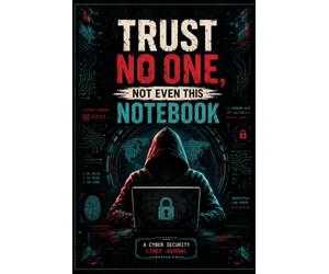 Trust No One, Not Even This Notebook: A Cybersecurity Professional's Lined Journal for Secure Note-Taking, Password Management, and Digital Privacy Planning