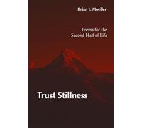 Trust Stillness: Poems for the Second Half of Life