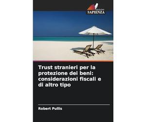 Trust stranieri per la protezione dei beni: considerazioni fiscali e di altro tipo