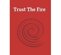 Trust The Fire: How Betrayal Forged My Strength And Led Me To My Purpose