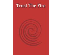 Trust The Fire: How Betrayal Forged My Strength And Led Me To My Purpose