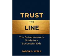 Trust the Line: The Entrepreneur's Guide to a Successful Exit