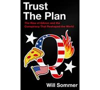 Trust the Plan: The Rise of QAnon and the Conspiracy That Reshaped the World